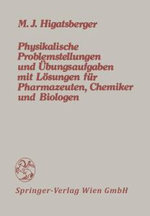 Physikalische Problemstellungen und UEbungsaufgaben mit Loesungen fuer Pharmazeuten, Chemiker und Biologen