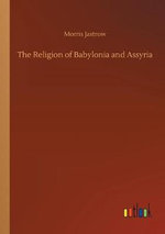 The Religion of Babylonia and Assyria