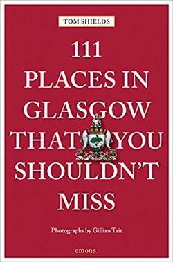 111 Places in Glasgow That You Shouldn't Miss