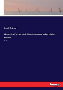 Kleinere Schriften von Jacob Grimm Recensionen und vermischte Aufsaetze