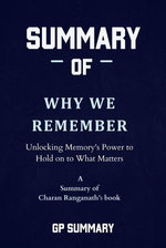 Summary of Why We Remember by Charan Ranganath: Unlocking Memory's Power to Hold on to What Matters