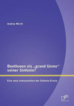 Beethoven als "grand Uomo seiner Sinfonie? Eine neue Interpretation der Sinfonie Eroica