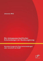 Die ruestungsexportpolitischen Entscheidungen der Bundesregierung