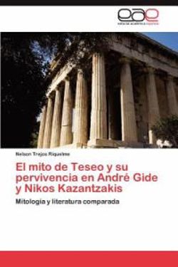 El Mito de Teseo y Su Pervivencia En Andre Gide y Nikos Kazantzakis