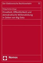 Privatheit, Offentlichkeit und Demokratische Willensbildung in Zeiten Von Big Data