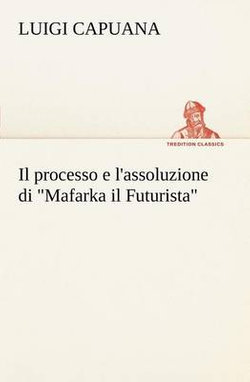 Il processo e l'assoluzione di Mafarka il Futurista