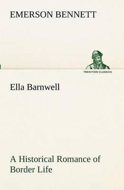 Ella Barnwell A Historical Romance of Border Life