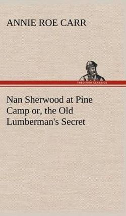 Nan Sherwood at Pine Camp or, the Old Lumberman's Secret