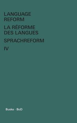 Language Reform - La reforme des langues - Sprachreform / Language Reform - La reforme des langues - Sprachreform Volume IV