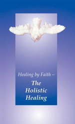 Healing by Faith - The Holistic Healing