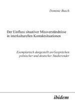 Der Einfluss Situativer Missverständnisse in Interkulturellen Kontaktsituationen. Exemplarisch Dargestellt an Gesprächen Polnischer und Deutscher Studierender