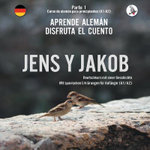 Jens y Jakob. Aprende aleman. Disfruta el cuento. Parte 1 - Curso de aleman para principiantes