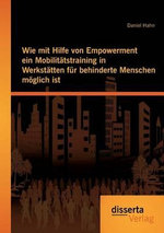 Wie mit Hilfe von Empowerment ein Mobilitaetstraining in Werkstaetten fuer behinderte Menschen moeglich ist
