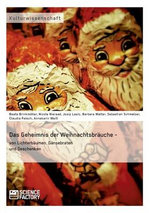 Das Geheimnis der Weihnachtsbraeuche - von Lichterbaeumen, Gaensebraten und Geschenken