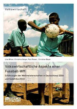 Volkswirtschaftliche Aspekte einer Fussball-WM. Erfahrungen der Weltmeisterschaften in Deutschland 2006 und Suedafrika 2010