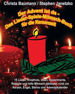 Der Advent ist da - Das Lieder-Spiele-Mitmach-Buch fur die Kerzenzeit
