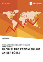Nachhaltige Kapitalanlage an der Boerse. Nachhaltigkeitsindizes, Guetesiegel und Umweltbanken