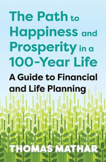 The Path to Happiness and Prosperity in a 100-Year Life