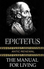 Epictetus - The Manual For Living