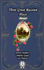Anton Chekhov, Nikolay Gogol, Leo Tolstoy - Three Great Russian Plays