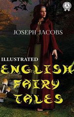 Joseph Jacobs - English Fairy Tales (Illustrated)