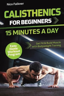 Calisthenics for Beginners - 15 Minutes a Day