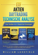 ETF AKTIEN DAYTRADING TECHNISCHE ANALYSE - Das Grosse 4 in 1 Buch fuer Einsteiger