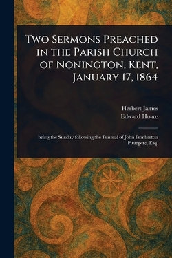 Two Sermons Preached in the Parish Church of Nonington, Kent, January 17, 1864 Two Sermons Preached in the Parish Church of Nonington, Kent, January 17, 1864