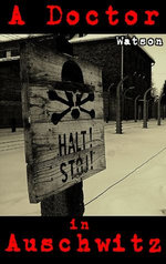 A Doctor in Auschwitz A Doctor in Auschwitz