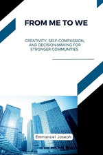 From Me to We, Creativity, Self-Compassion, and Decision-Making for Stronger Communities