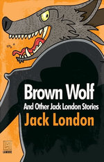 Brown Wolf And Other Jack London Stories