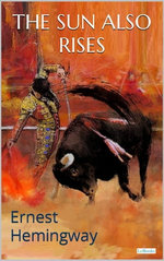 THE SUN ALSO RISES: Ernest Hemingway