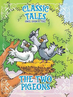 Classic Tales Once Upon a Time The Two Pigeons Classic Tales Once Upon a Time The Two Pigeons
