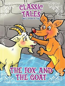 Classic Tales Once Upon a Time The Fox and The Goat Classic Tales Once Upon a Time The Fox and The Goat
