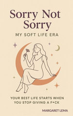 Sorry Not Sorry: My Soft Life Era