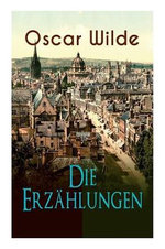 Oscar Wilde: Die Erzaehlungen