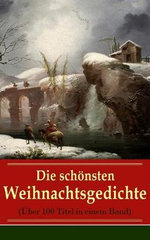 Die sch?nsten Weihnachtsgedichte (?ber 100 Titel in einem Band)