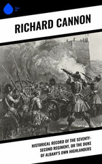 Historical Record of the Seventy-Second Regiment, or the Duke of Albany's Own Highlanders
