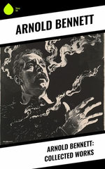 Arnold Bennett: Collected Works