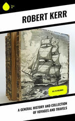 A General History and Collection of Voyages and Travels