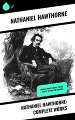 Nathaniel Hawthorne: Complete Works