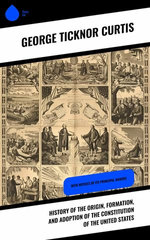 History of the Origin, Formation, and Adoption of the Constitution of the United States History of the Origin, Formation, and Adoption of the Constitution of the United States