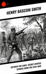 Between the Lines: Secret Service Stories From the Civil War