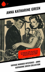 Vintage Murder Mysteries - Anna Katharine Green Collection
