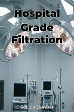 Hospital Grade Filtration