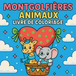 Montgolfieres Animaux - Livre de coloriage