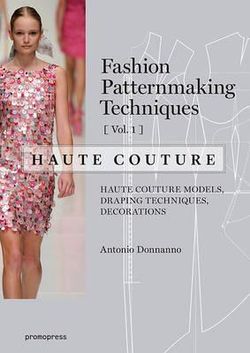 Fashion Patternmaking Techniques - Haute Couture [Vol 1]