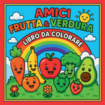 Amici Frutta & Verdura - Libro da colorare