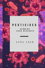 Pesticides - Harming Good Microbes Pesticides - Harming Good Microbes