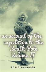 An account of the expedition to the South Pole